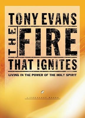 The Fire That Ignites: Living in the Power of the Holy Spirit - Tony Evans - cover