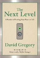 The Next Level: A Parable of Finding Your Place in Life - David Gregory - cover