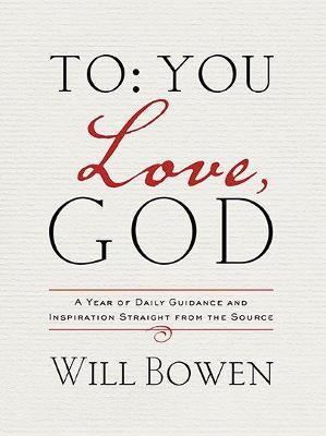 To You; Love, God: A Year of Daily Guidance and Inspiration Straight from the Source - Will Bowen - cover