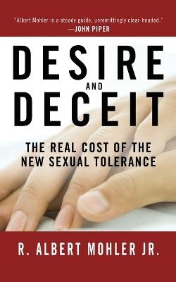 Desire and Deceit: The Real Cost of the New Sexual Tolerance - R. Albert Mohler - cover