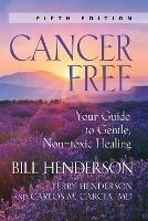 Cancer-Free: Your Guide to Gentle, Non-toxic Healing (Second Edition) - Bill Henderson - cover