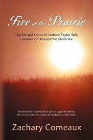 Fire on the Prairie: The Life and Times of Andrew Taylor Still, Founder of Osteopathic Medicine