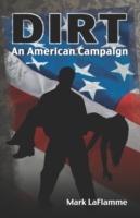 Dirt: An American Campaign - Mark LaFlamme - cover