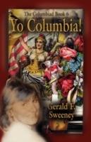 YO COLUMBIA! How America's National Symbol Came Down Off Her Pedestal and Found Her Groove - Gerald F. Sweeney - cover