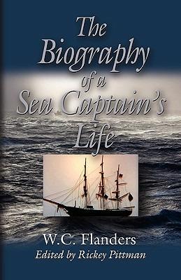 THE Biography of A Sea Captain's Life: Written By Himself - W. C. Flanders - cover