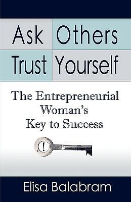 Ask Others, Trust Yourself: The Entrepreneurial Woman's Key to Success - Elisa Balabram - cover