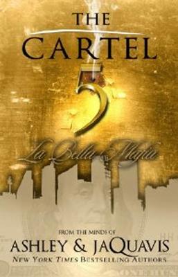 The Cartel 5: La Bella Mafia - Ashley,Jaquavis - cover