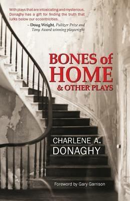 Bones of Home and Other Plays - Charlene a Donaghy - cover