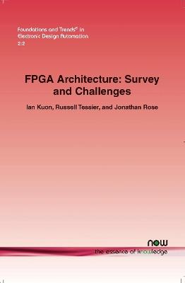 FPGA Architecture: Survey and Challenges - Ian Kuon,Russell Tessier,Jonathan Rose - cover