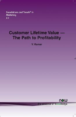 Customer Lifetime Value: The Path to Profitability - V. Kumar - cover