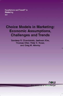 Choice Models in Marketing: Economic Assumptions, Challenges and Trends - Sandeep R. Chandukala,Jaehwan Kim,Thomas Otter - cover