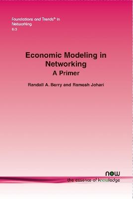 Economic Modeling in Networking: A Primer - Randall A. Berry,Ramesh Johari - cover