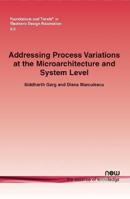 Addressing Process Variations At the Microarchitecture and System Level - Siddharth Garg,Diana Marculescu - cover