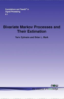 Bivariate Markov Processes and Their Estimation - Yariv Ephraim,Brian L. Mark - cover