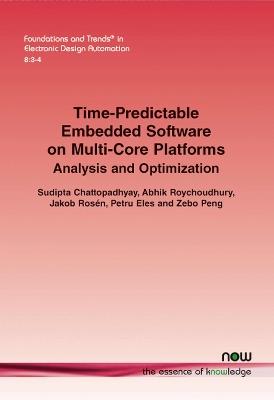 Time-Predictable Embedded Software on Multi-Core Platforms: Analysis and Optimization - Sudipta Chattopadhyay,Abhik Roychoudhury,Jakob Rosen - cover