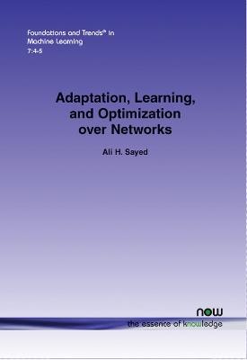 Adaptation, Learning, and Optimization over Networks - Ali H. Sayed - cover