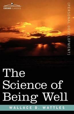 The Science of Being Well - Wallace D Wattles - cover