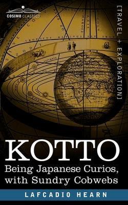 Kotto: Being Japanese Curios, with Sundry Cobwebs - Lafcadio Hearn - cover