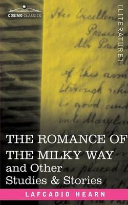 The Romance of the Milky Way and Other Studies & Stories - Lafcadio Hearn - cover