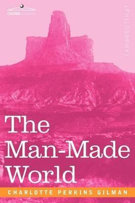 The Man-Made World - Charlotte Perkins Gilman - cover