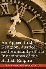 An Appeal to the Religion, Justice, and Humanity of the Inhabitants of the British Empire