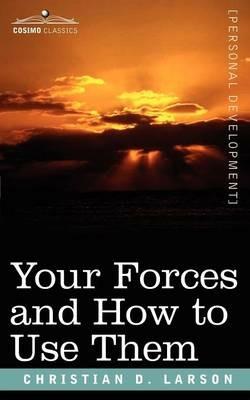 Your Forces and How to Use Them - Christian D Larson - cover