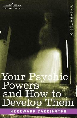 Your Psychic Powers and How to Develop Them - Hereward Carrington - cover