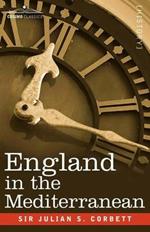 England in the Mediterranean: A Study of the Rise and Influence of British Power Within the Straits, 1603-1713