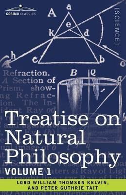 Treatise on Natural Philosophy: Volume 1 - Peter Guthrie Tait,Lord William Thomson Kelvin - cover