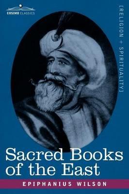 Sacred Books of the East: Comprising Vedic Hymns, Zend-Avesta, Dhamapada, Upanishads, the Koran, and the Life of Buddha - Epiphanius Wilson - cover