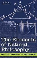 The Elements of Natural Philosophy - Lord William Thomson Kelvin,Peter Guthrie Tait - cover