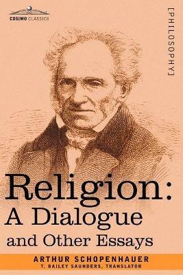 Religion: A Dialogue and Other Essays - Arthur Schopenhauer - cover