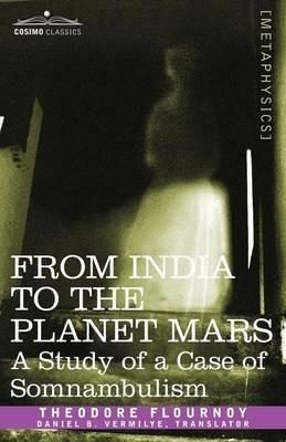 From India to the Planet Mars: A Study of a Case of Somnambulism - Theodore Flournoy - cover