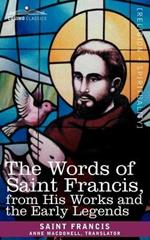 The Words of Saint Francis, from His Works and the Early Legends