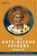 The Ante-Nicene Fathers: The Writings of the Fathers Down to A.D. 325, Volume IX: Recently Discovered Additions to Early Christian Literature;