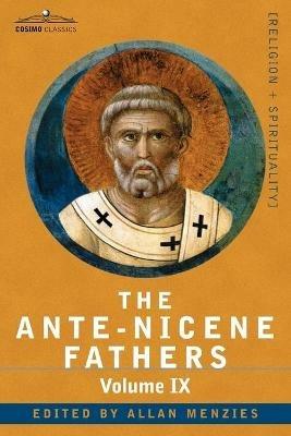 The Ante-Nicene Fathers: The Writings of the Fathers Down to A.D. 325, Volume IX: Recently Discovered Additions to Early Christian Literature; - cover