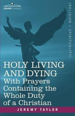 Holy Living and Dying: With Prayers Containing the Whole Duty of a Christian - Jeremy Taylor - cover