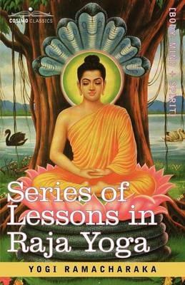 Series of Lessons in Raja Yoga - Ramacharaka Yogi Ramacharaka,Yogi Ramacharaka - cover