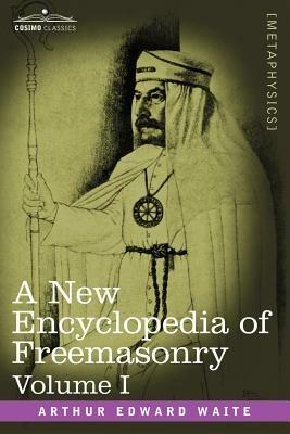 A New Encyclopedia of Freemasonry, Volume I - Arthur Edward Waite - cover