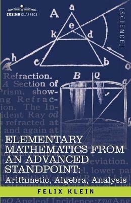 Elementary Mathematics from an Advanced Standpoint: Arithmetic, Algebra, Analysis - Felix Klein - cover