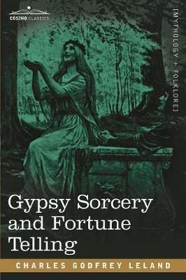 Gypsy Sorcery and Fortune Telling - Charles Godfrey Leland - cover