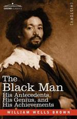 The Black Man: His Antecedents, His Genius, and His Achievements