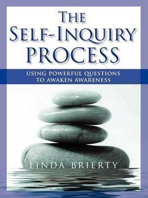 The Self-Inquiry Process: Using Powerful Questions to Awaken Awareness - Linda Brierty - cover