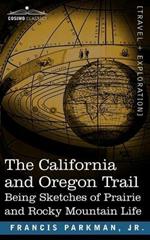 The California and Oregon Trail: Being Sketches of Prairie and Rocky Mountain Life