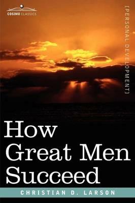 How Great Men Succeed - Christian D Larson - cover