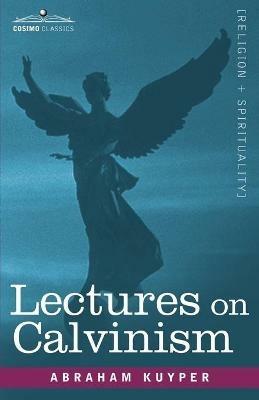 Lectures on Calvinism - Abraham Kuyper - cover