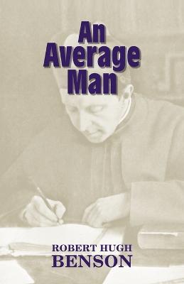 An Average Man - Michael D Greaney,Robert Hugh Benson - cover