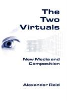 The Two Virtuals: New Media and Composition - Alexander Reid - cover