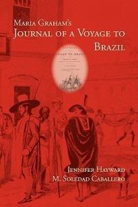 Maria Graham's Journal of a Voyage to Brazil - Maria Graham,Jennifer Hayward,M Soledad Caballero - cover