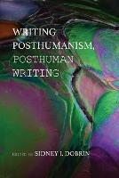 Writing Posthumanism, Posthuman Writing - cover